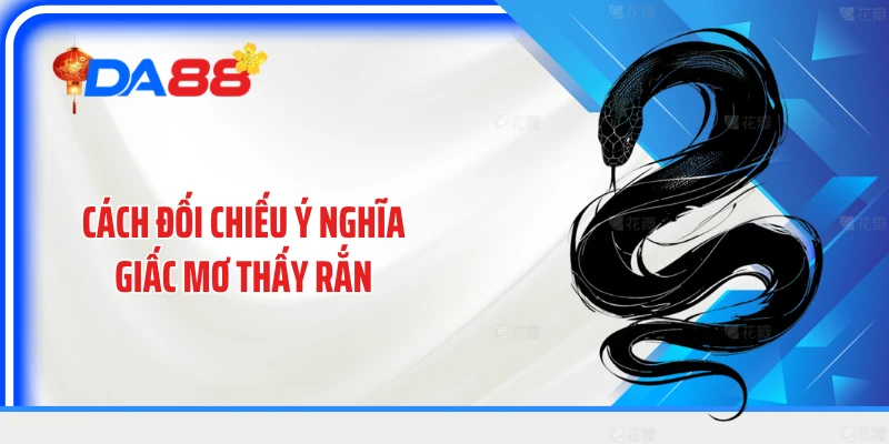 Cách đối chiếu ý nghĩa giấc mơ thấy rắn