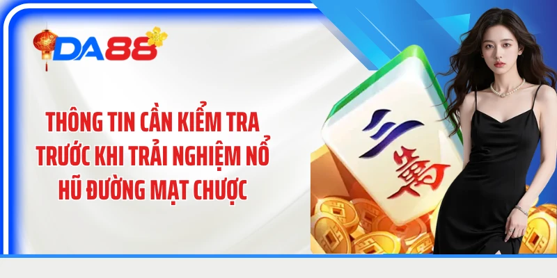 Thông tin cần kiểm tra trước khi trải nghiệm nổ hũ đường mạt chược