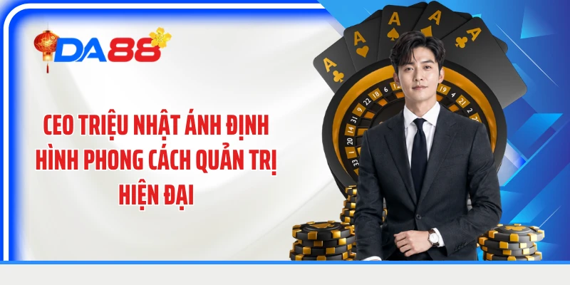 CEO Triệu Nhật Ánh định hình phong cách quản trị hiện đại