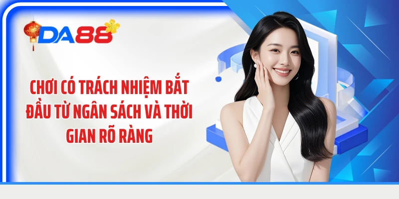 Chơi có trách nhiệm bắt đầu từ ngân sách và thời gian rõ ràng